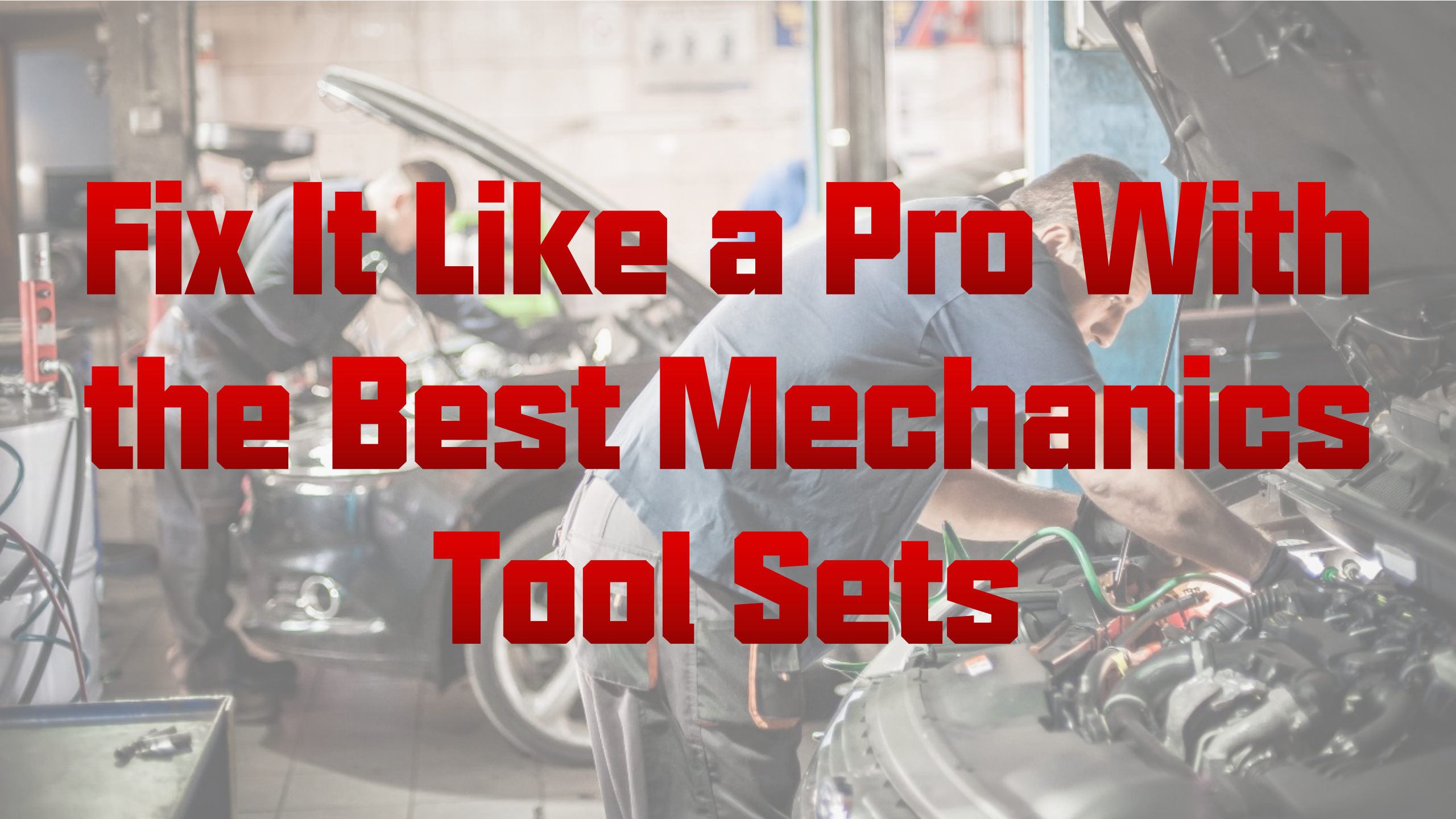 Fix It Like a Pro With the Best Mechanics Tool Sets