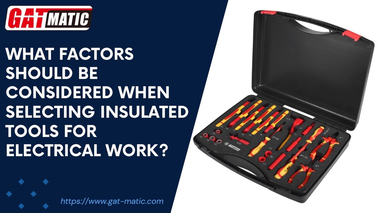 What factors should be considered when selecting insulated tools for electrical work?