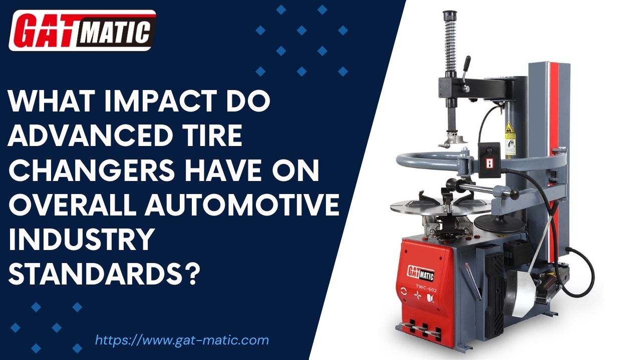 What impact do advanced tire changers have on overall automotive industry standards?