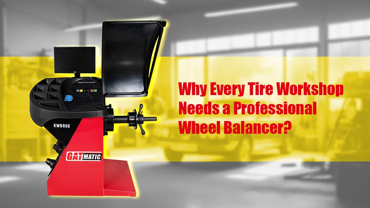 Why Every Tire Workshop Needs a Professional Wheel Balancer?